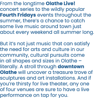 From the longtime Olathe Live! concert series to the wildly popular Fourth Fridays events throughout the summer, ther...