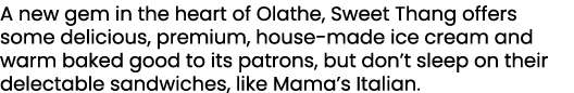 A new gem in the heart of Olathe, Sweet Thang offers some delicious, premium, house made ice cream and warm baked goo...