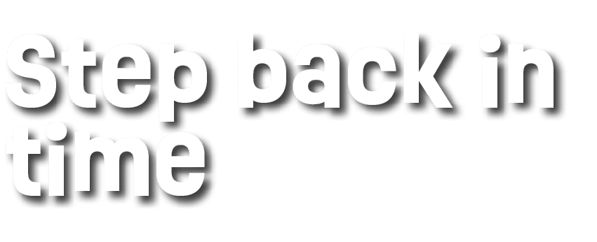 Step back in time