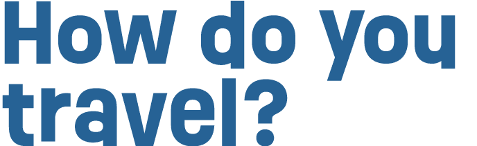 How do you travel?