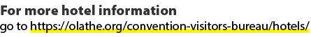 For more hotel information go to https://olathe.org/convention visitors bureau/hotels/
