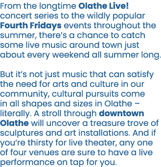 From the longtime Olathe Live! concert series to the wildly popular Fourth Fridays events throughout the summer, ther...