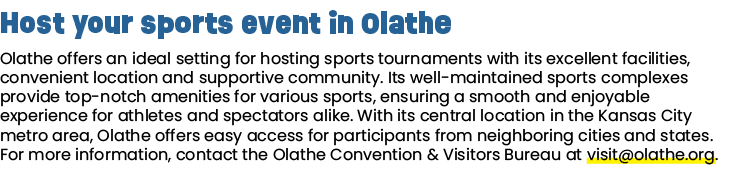 Host your sports event in Olathe Olathe offers an ideal setting for hosting sports tournaments with its excellent fac...