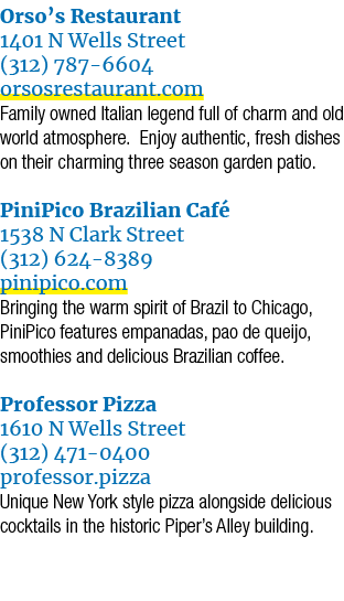 Orso’s Restaurant 1401 N Wells Street (312) 787 6604 orsosrestaurant.com Family owned Italian legend full of charm an...