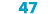 47