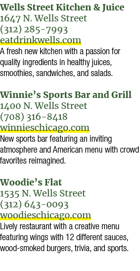 Wells Street Kitchen & Juice 1647 N. Wells Street (312) 285 7993 eatdrinkwells.com A fresh new kitchen with a passion...