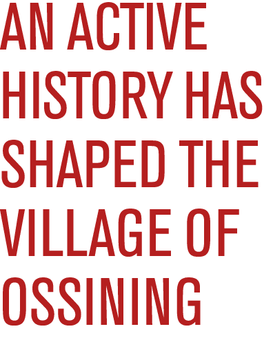 an active history has shaped the village of oSSINING