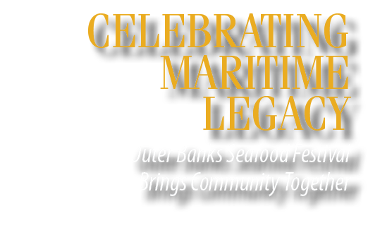  celebrating maritime legacy Outer Banks Seafood Festival Brings Community Together
