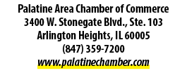 Palatine Area Chamber of Commerce 3400 W. Stonegate Blvd., Ste. 103 Arlington Heights, IL 60005 (847) 359 7200 www.pa...