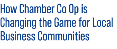 How Chamber Co Op is Changing the Game for Local Business Communities