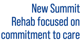 New Summit Rehab focused on commitment to care