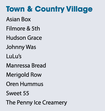 Town & Country Village Asian Box Filmore & 5th Hudson Grace Johnny Was LuLu’s Manressa Bread Merigold Row Oren Hummus...