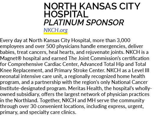 NORTH KANSAS CITY HOSPITAL PLATINUM SPONSOR NKCH.org Every day at North Kansas City Hospital, more than 3,000 employe...