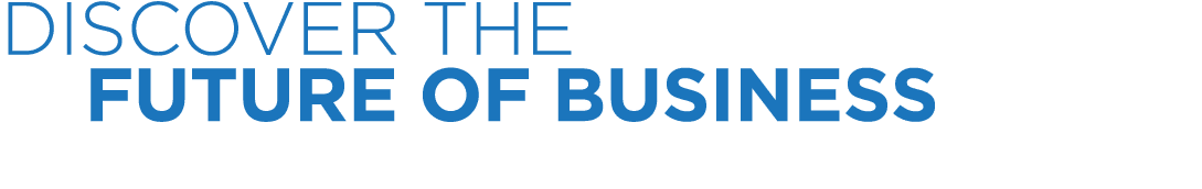DISCOVER THE FUTURE OF BUSINESS