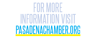 FOR MORE INFORMATION VISIT PasadenaChamber.org