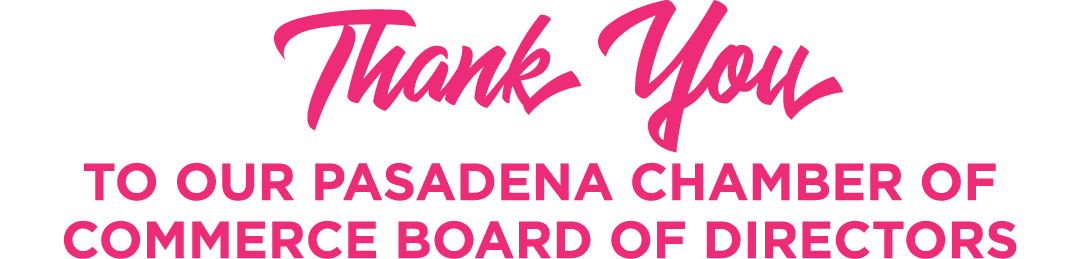 Thank You To Our PASADENA CHAMBER OF COMMERCE BOARD OF DIRECTORS