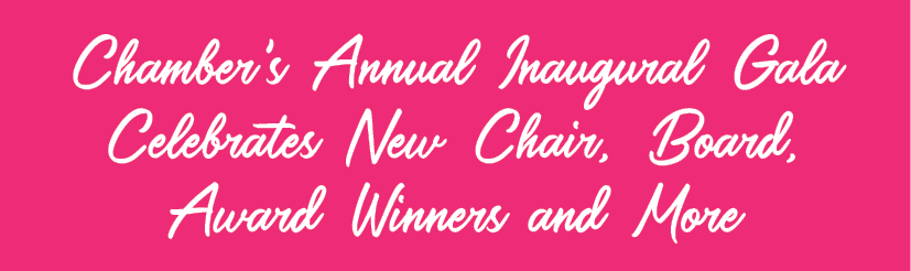 Chamber's Annual Inaugural Gala Celebrates New Chair, Board, Award Winners and More