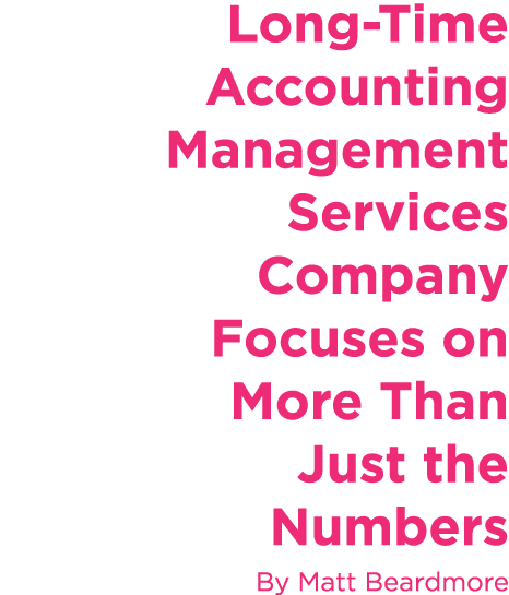 Long Time Accounting Management Services Company Focuses on More Than Just the Numbers By Matt Beardmore