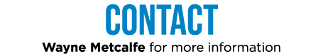 Contact Wayne Metcalfe for more information