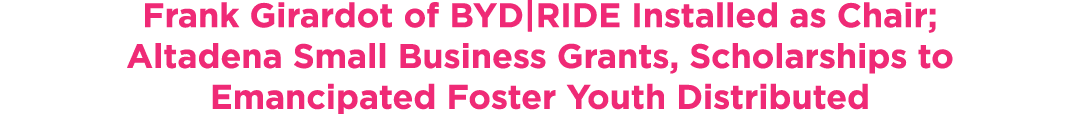 Frank Girardot of BYD|RIDE Installed as Chair; Altadena Small Business Grants, Scholarships to Emancipated Foster You...