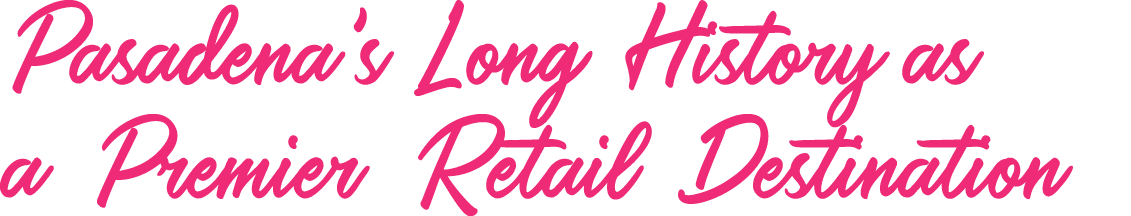 Pasadena's Long History as a Premier Retail Destination