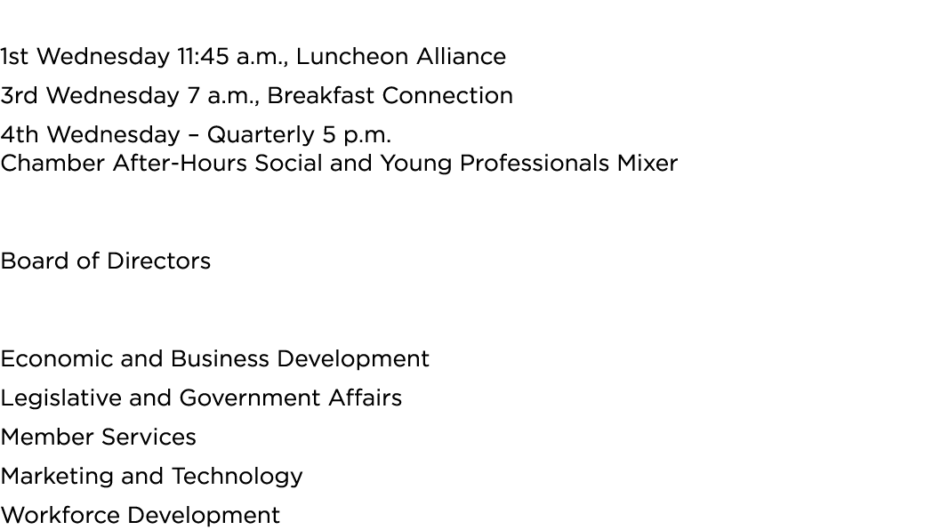 Networking Events 1st Wednesday 11:45 a.m., Luncheon Alliance 3rd Wednesday 7 a.m., Breakfast Connection 4th Wednesda...