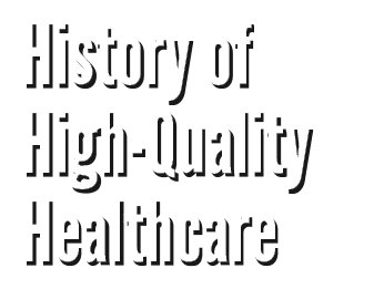 History of High Quality Healthcare