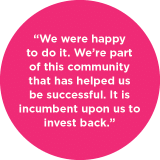 “We were happy to do it. We’re part of this community that has helped us be successful. It is incumbent upon us to in...