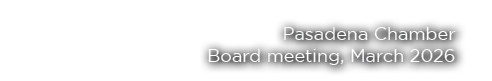 Pasadena Chamber Board meeting, March 2026