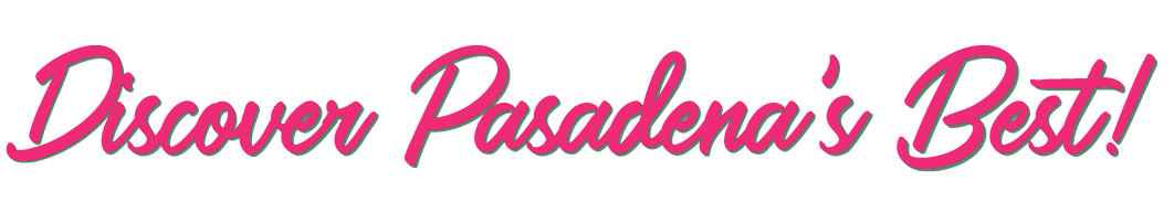 Discover Pasadena's Best!