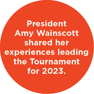 President Amy Wainscott shared her experiences leading the Tournament for 2023.
