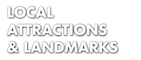 LOCAL ATTRACTIONS & LANDMARKS