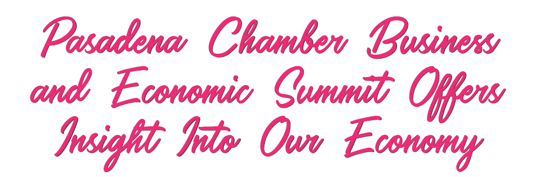 Pasadena Chamber Business and Economic Summit Offers Insight Into Our Economy