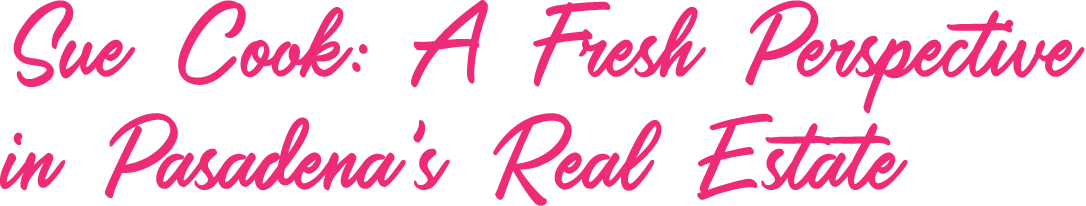 Sue Cook: A Fresh Perspective in Pasadena's Real Estate