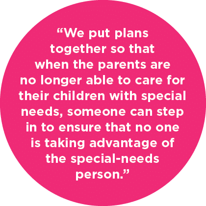 “We put plans together so that when the parents are no longer able to care for their children with special needs, som...