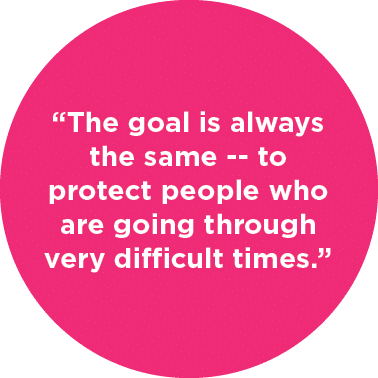 “The goal is always the same to protect people who are going through very difficult times.”