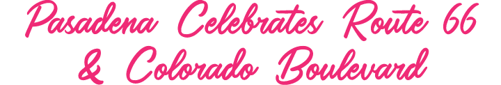 Pasadena Celebrates Route 66 & Colorado Boulevard