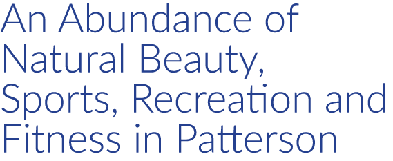 An Abundance of Natural Beauty, Sports, Recreation and Fitness in Patterson