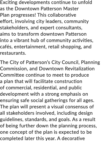Exciting developments continue to unfold as the Downtown Patterson Master Plan progresses! This collaborative effort,...