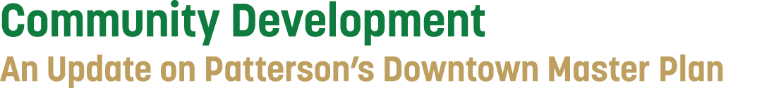 Community Development An Update on Patterson’s Downtown Master Plan