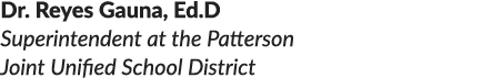 Dr. Reyes Gauna, Ed.D Superintendent at the Patterson Joint Unified School District