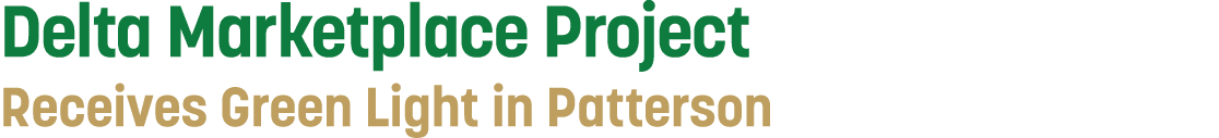 Delta Marketplace Project Receives Green Light in Patterson