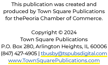 This publication was created and produced by Town Square Publications for thePeoria Chamber of Commerce. Copyright © ...