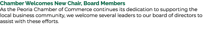 Chamber Welcomes New Chair, Board Members As the Peoria Chamber of Commerce continues its dedication to supporting th...