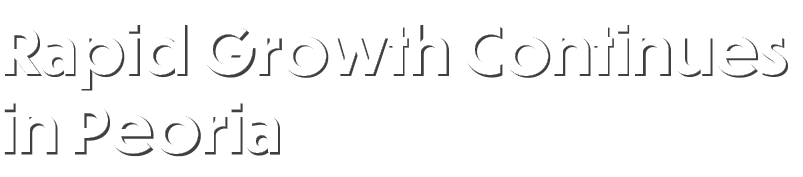 Rapid Growth Continues in Peoria