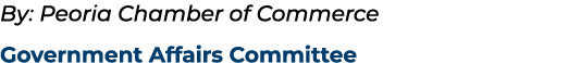 By: Peoria Chamber of Commerce Government Affairs Committee