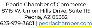 Peoria Chamber of Commerce 8715 W. Union Hills Drive, Suite 115 Peoria, AZ 85382 623 979 3601 | peoriachamber.com