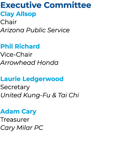 Executive Committee Clay Allsop Chair Arizona Public Service Phil Richard Vice Chair Arrowhead Honda Laurie Ledgerwoo...
