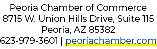 Peoria Chamber of Commerce 8715 W. Union Hills Drive, Suite 115 Peoria, AZ 85382 623 979 3601 | peoriachamber.com