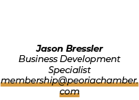 Jason Bressler Business Development Specialist membership@peoriachamber.com
